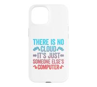 Carcasa para iPhone 15 There Is No Cloud It's Just Someone Else'S Computer