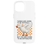 Carcasa para iPhone 15 Things Are Going to be Difficult Funny Silly Goose Meme Pun