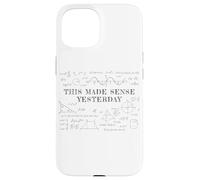 Carcasa para iPhone 15 This Made Sense Yesterday - Funny Math, Physics, Algebra