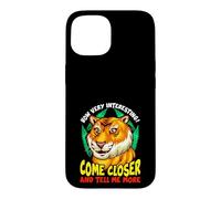 Carcasa para iPhone 15 Tiger Funny Sarcasm Acércate y Dime más