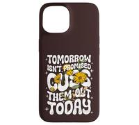 Carcasa para iPhone 15 Tomorrow Isn'T Promised Cuss Them out Today - Cita Divertida