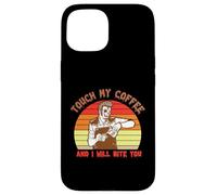 Carcasa para iPhone 15 Touch My Coffee and I Will Bite You Baristas Coffee Lover
