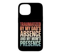 Carcasa para iPhone 15 Traumatized by My Dad'S Absence and My Mom'S Presence