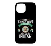 Carcasa para iPhone 15 Trust The Government Just Ask An Indian Native American Day