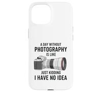 Carcasa para iPhone 15 Un día sin fotografía es como bromear