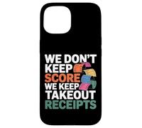 Carcasa para iPhone 15 We Don't Keep Score We Keep Takeout Receipts