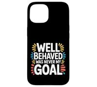 Carcasa para iPhone 15 Well Behaved Was Never My Goal Lema caótico |-