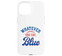 Carcasa para iPhone 15 Whatever You Say Blue Funny Baseball Lover