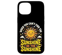 Carcasa para iPhone 15 When You Can't Find The Sunshine Be The Sunshine