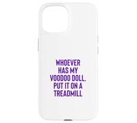 Carcasa para iPhone 15 Whoever Has My Voodoo Doll, Put It On A Treadmill Exercise