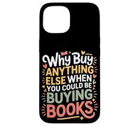 Carcasa para iPhone 15 Why Buy Anything Else When You Could Be Buying Books -