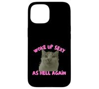 Carcasa para iPhone 15 Woke Up Sexy As Hell Again Funny Cat Meme Sarcastic