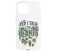Carcasa para iPhone 15 Yep, I Talk to Plants Funny Plant Whisperer Gardening Humor