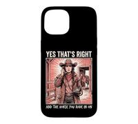 Carcasa para iPhone 15 Yes That's Right and The Horse You Rode In On