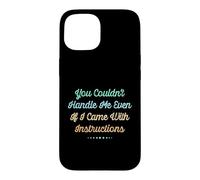 Carcasa para iPhone 15 You Couldn'T Handle Me Even If I Came with Instructions
