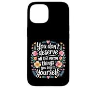 Carcasa para iPhone 15 You Don’t Deserve The Things You Tell Yourself -