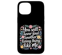 Carcasa para iPhone 15 You Will Never Find Another Living Thing Like Me -
