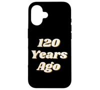 Carcasa para iPhone 16 120 Years Ago Vintage Style Funny Historical Reference Text