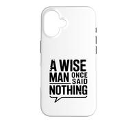 Carcasa para iPhone 16 A Wise Man Once Said Nothing - Cita inspiradora