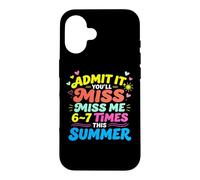 Carcasa para iPhone 16 Admit It You'Ll Miss Me 6-7 Times This Summer Last Day