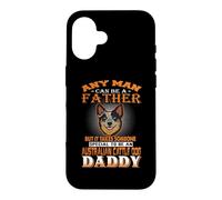 Carcasa para iPhone 16 Any Man Can Be A Father Australian Cattle Daddy Dog Dad