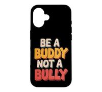 Carcasa para iPhone 16 Be Buddy Not Bully End Bullying Unity Day Anti Bullying