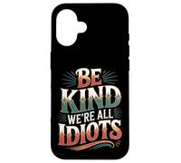 Carcasa para iPhone 16 Be Kind We're All Idiots Self-Awareness Reminder -