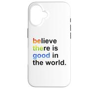 Carcasa para iPhone 16 Believe There's Good in The World Sign,Be Good in The World