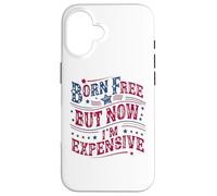 Carcasa para iPhone 16 Born A Free But Now I'm Expensive Funny 4th of July
