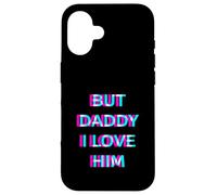 Carcasa para iPhone 16 But Daddy I Love Him 2000s Aesthetic Dirty Adult Humor