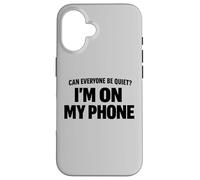Carcasa para iPhone 16 Can Everyone Be Quiet I'm On My Phone Cita Divertida