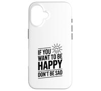 Carcasa para iPhone 16 Cita Motivacional If You Want to Be Happy Don't Be Sad