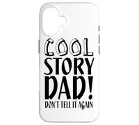 Carcasa para iPhone 16 Cool Story Dad Don't Tell It Again - Divertido Día del Padre