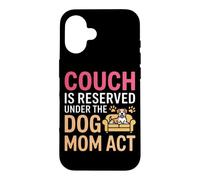 Carcasa para iPhone 16 Couch IS Reserved Under The Dog MOM Act