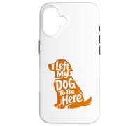 Carcasa para iPhone 16 Cute Puppy Lover Humor Left My Dog Funny At Home Wagging