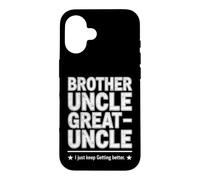 Carcasa para iPhone 16 Dicho Divertido Just Keep Getting Better Brother Uncle