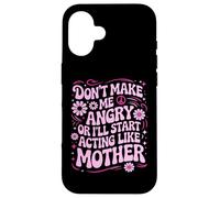 Carcasa para iPhone 16 Diseño Divertido con Texto en inglés Don't Make Me Angry Or I'Ll Act Like My Mother