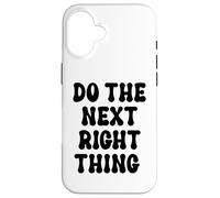 Carcasa para iPhone 16 Do The Next Right Thing Signs Saying Do The Next Right Thing