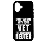 Carcasa para iPhone 16 Don’t Argue with Vet Know How to Neuter Veterinarian