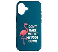 Carcasa para iPhone 16 Dont Make Me Put My Foot Down Funny Flamingo Una Pierna Cita