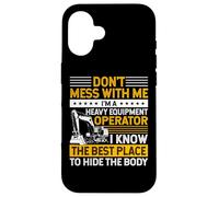 Carcasa para iPhone 16 Don't Mess I Know Funny Heavy Equipment Operator Dad Mens