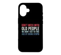 Carcasa para iPhone 16 Don't Mess with Old People We Didn'T Get To This Age