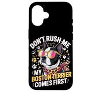 Carcasa para iPhone 16 Don't Rush Me My Boston Terrier Comes First Quote