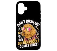 Carcasa para iPhone 16 Don't Rush Me My Golden Poodle Comes First