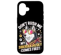Carcasa para iPhone 16 Don't Rush Me My Siberian Husky Comes First