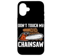 Carcasa para iPhone 16 Don't Touch my Chainsaw Leñador Forestal