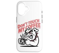 Carcasa para iPhone 16 Dont Touch My Coffee Propietario De Un Bulldog Aficionado Al