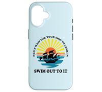 Carcasa para iPhone 16 Don't Wait for Your Ship to Come in, Swim out To It Cita
