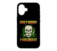 Carcasa para iPhone 16 Don't Worry I Welded It Funny Welding Welders Lovers
