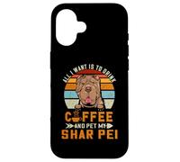 Carcasa para iPhone 16 Drink Coffee and Pet My Shar Pei Dog Lover Puppy